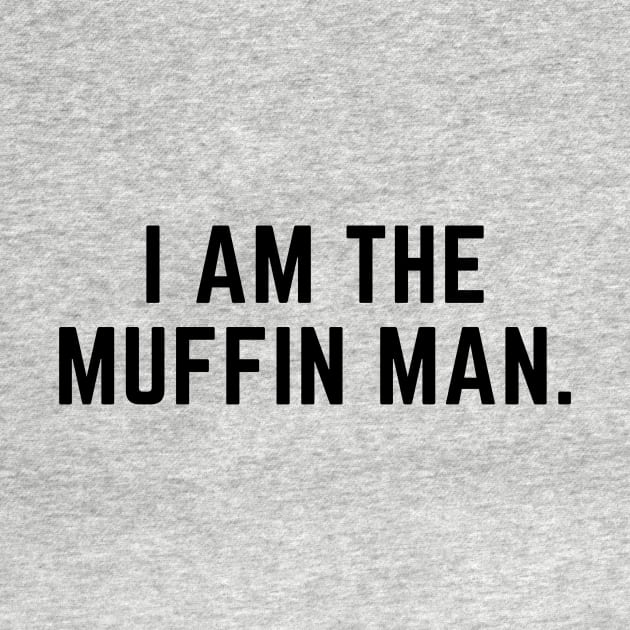 I am the muffin man- funny nursery rhyme design by C-Dogg